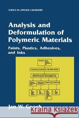 Analysis and Deformulation of Polymeric Materials: Paints, Plastics, Adhesives, and Inks Gooch, Jan W. 9781475770957 Springer