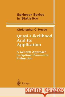 Quasi-Likelihood and Its Application: A General Approach to Optimal Parameter Estimation Heyde, Christopher C. 9781475771046 Springer