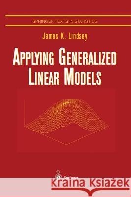 Applying Generalized Linear Models James K. Lindsey 9781475771114 Springer