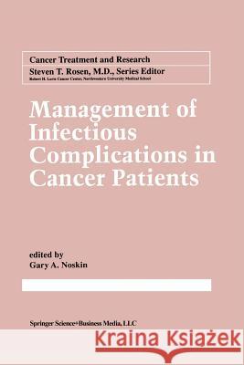 Management of Infectious Complication in Cancer Patients Gary A. Noskin 9781475771206 Springer