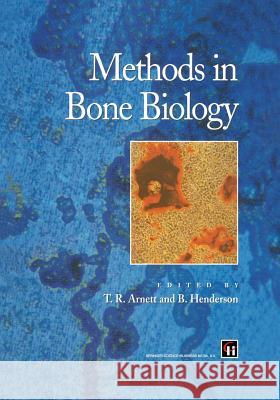 Methods in Bone Biology T. Arnett Brian Henderson 9781475771220 Springer