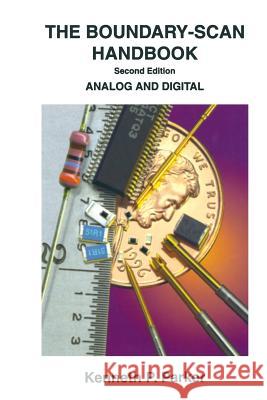 The Boundary-Scan Handbook: Analog and Digital Parker, Kenneth P. 9781475771282