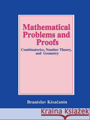 Mathematical Problems and Proofs: Combinatorics, Number Theory, and Geometry Kisacanin, Branislav 9781475771428 Springer