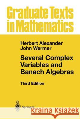 Several Complex Variables and Banach Algebras Herbert Alexander John Wermer 9781475771633 Springer