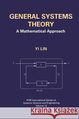 General Systems Theory: A Mathematical Approach Yi Lin 9781475771923 Springer