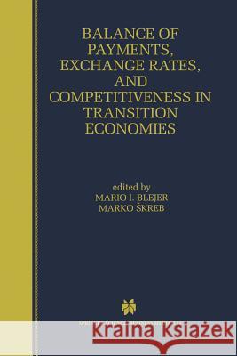 Balance of Payments, Exchange Rates, and Competitiveness in Transition Economies Mario I. Blejer Marko Skreb 9781475771992