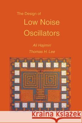 The Design of Low Noise Oscillators Ali Hajimiri Thomas H Thomas H. Lee 9781475772012 Springer