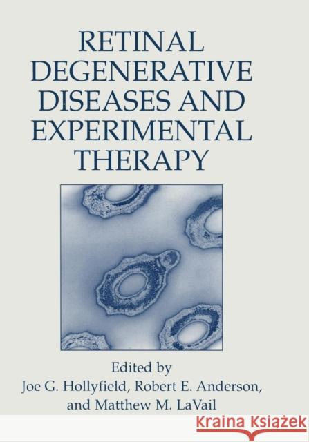 Retinal Degenerative Diseases and Experimental Therapy Joe G. Hollyfield Robert E. Anderson Matthew M. Lavail 9781475772241