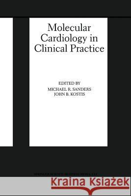 Molecular Cardiology in Clinical Practice Michael R. Sanders John B. Kostis 9781475772357 Springer