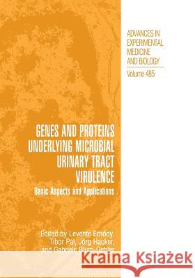 Genes and Proteins Underlying Microbial Urinary Tract Virulence: Basic Aspects and Applications Emody, Levente 9781475772814 Springer