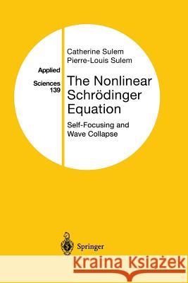 The Nonlinear Schrödinger Equation: Self-Focusing and Wave Collapse Sulem, Catherine 9781475773071