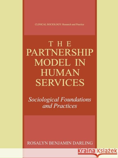 The Partnership Model in Human Services: Sociological Foundations and Practices Darling, Rosalyn Benjamin 9781475773231 Springer