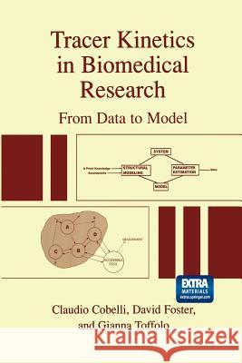 Tracer Kinetics in Biomedical Research: From Data to Model Cobelli, Claudio 9781475773286 Springer