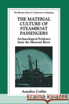 The Material Culture of Steamboat Passengers: Archaeological Evidence from the Missouri River Sprague, Roderick 9781475773484 Springer