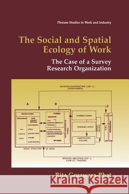 The Social and Spatial Ecology of Work: The Case of a Survey Research Organization Gorawara-Bhat, Rita 9781475773538 Springer