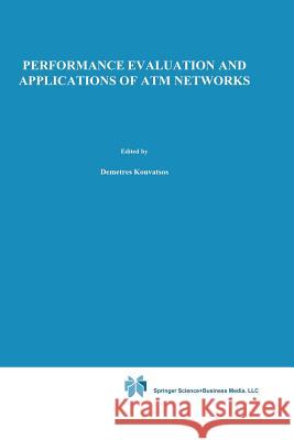 Performance Evaluation and Applications of ATM Networks Demetres D. Kouvatsos 9781475773583 Springer