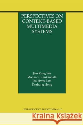 Perspectives on Content-Based Multimedia Systems Jian Kang Wu                             Mohan S. Kankanhalli Joo-Hwee Lim 9781475773613 Springer