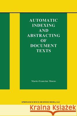 Automatic Indexing and Abstracting of Document Texts Marie-Francine Moens 9781475773750