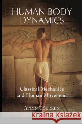 Human Body Dynamics: Classical Mechanics and Human Movement Tözeren, Aydin 9781475773903 Springer
