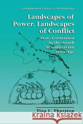 Landscapes of Power, Landscapes of Conflict: State Formation in the South Scandinavian Iron Age Thurston, Tina L. 9781475774436 Springer