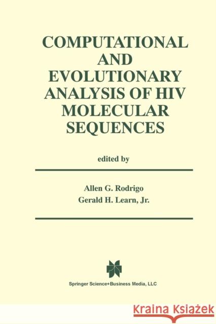 Computational and Evolutionary Analysis of HIV Molecular Sequences Allen G. Rodrigo Gerald H. Lear 9781475774542 Springer