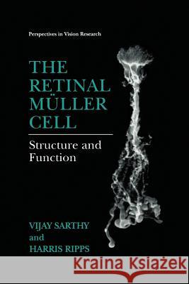 The Retinal Müller Cell: Structure and Function Sarthy, Vijay 9781475774566 Springer