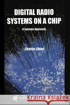 Digital Radio Systems on a Chip: A Systems Approach Chien, Charles 9781475774733 Springer