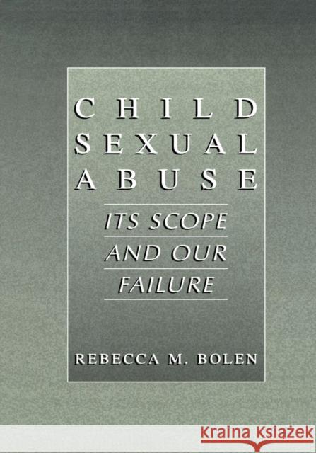 Child Sexual Abuse: Its Scope and Our Failure Bolen, Rebecca M. 9781475774900 Springer