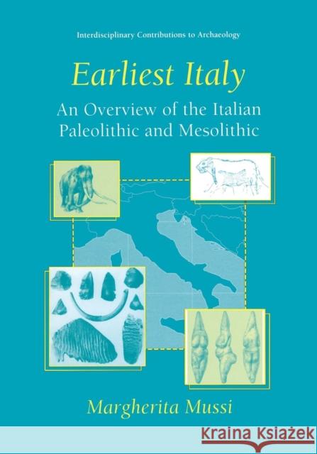 Earliest Italy: An Overview of the Italian Paleolithic and Mesolithic Mussi, Margherita 9781475774986 Springer