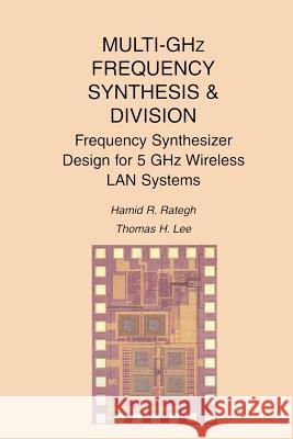 Multi-Ghz Frequency Synthesis & Division: Frequency Synthesizer Design for 5 Ghz Wireless LAN Systems Rategh, Hamid R. 9781475775006 Springer