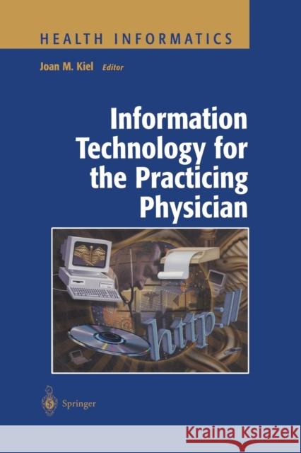 Information Technology for the Practicing Physician Joan M. Kiel 9781475775570 Springer