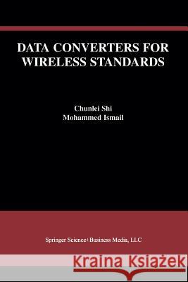 Data Converters for Wireless Standards Chunlei Shi Ismail Mohame Ismail Mohamed Mostafa 9781475775846