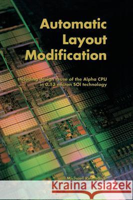 Automatic Layout Modification: Including Design Reuse of the Alpha CPU in 0.13 Micron Soi Technology Reinhardt, Michael 9781475775877