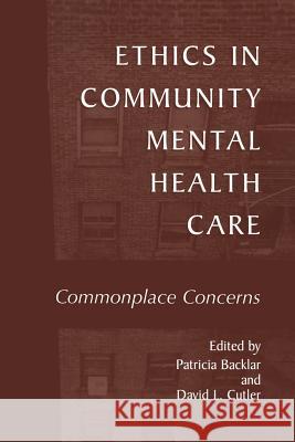 Ethics in Community Mental Health Care: Commonplace Concerns Backlar, Patricia 9781475775914 Springer