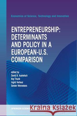 Entrepreneurship: Determinants and Policy in a European-Us Comparison Audretsch, David B. 9781475776089 Springer