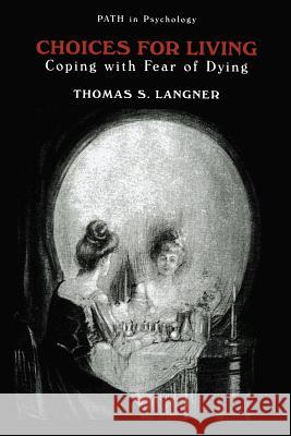 Choices for Living: Coping with Fear of Dying Langner, Thomas S. 9781475776164 Springer