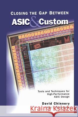 Closing the Gap Between ASIC & Custom: Tools and Techniques for High-Performance ASIC Design Chinnery, David 9781475776249