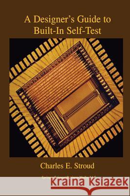 A Designer's Guide to Built-In Self-Test Charles E. Stroud 9781475776263 Springer