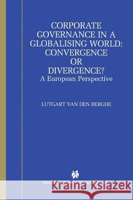 Corporate Governance in a Globalising World: Convergence or Divergence?: A European Perspective Van Den Berghe, L. 9781475776379 Springer