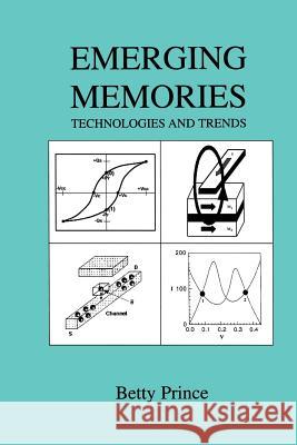 Emerging Memories: Technologies and Trends Prince, Betty 9781475776515 Springer