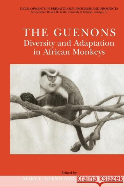 The Guenons: Diversity and Adaptation in African Monkeys Mary E. Glenn Marina Cords 9781475776546 Springer