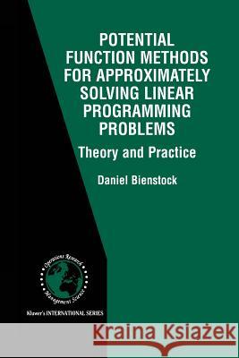 Potential Function Methods for Approximately Solving Linear Programming Problems: Theory and Practice Daniel Bienstock 9781475776720