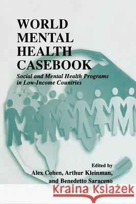 World Mental Health Casebook: Social and Mental Health Programs in Low-Income Countries Cohen, Alex 9781475776768 Springer