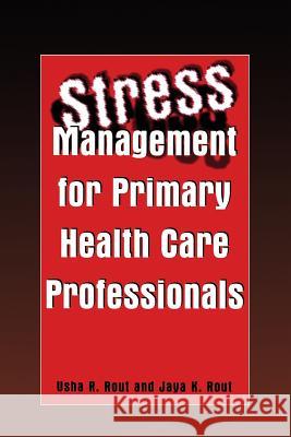 Stress Management for Primary Health Care Professionals Usha R. Rout Jaya K. Rout 9781475776843 Springer