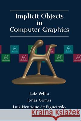 Implicit Objects in Computer Graphics Luiz Velho Jonas Gomes Luiz H. De Figueiredo 9781475777383