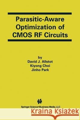 Parasitic-Aware Optimization of CMOS RF Circuits David J. Allstot Jinho Park Kiyong Choi 9781475777543