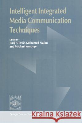 Intelligent Integrated Media Communication Techniques: Cost 254 & Cost 276 Tasic, Jurij F. 9781475777710 Springer