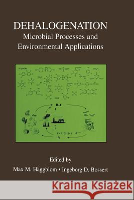 Dehalogenation: Microbial Processes and Environmental Applications Häggblom, Max M. 9781475778076 Springer