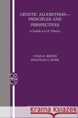 Genetic Algorithms: Principles and Perspectives: A Guide to Ga Theory Reeves, Colin R. 9781475778182 Springer