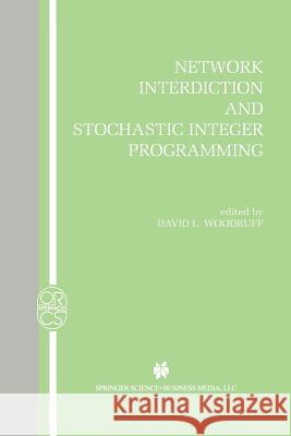 Network Interdiction and Stochastic Integer Programming David L. Woodruff 9781475778236